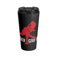 Load image into Gallery viewer, Never Give Up - Stainless Steel Travel Mug