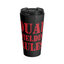 Load image into Gallery viewer, Dual Wieldin' Rules - Stainless Steel Travel Mug