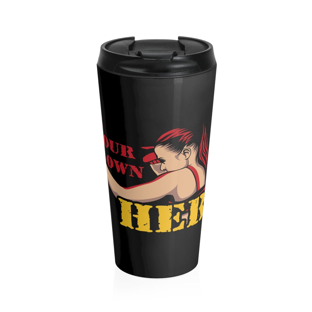Be Your Own Hero Woman Warrior - Stainless Steel Travel Mug