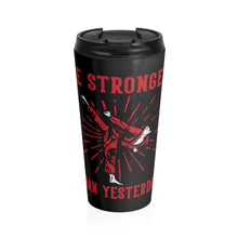 Load image into Gallery viewer, Be Stronger Than Yesterday - Stainless Steel Travel Mug
