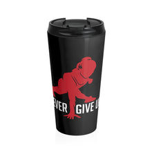 Load image into Gallery viewer, Never Give Up - Stainless Steel Travel Mug
