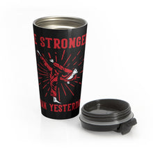 Load image into Gallery viewer, Be Stronger Than Yesterday - Stainless Steel Travel Mug
